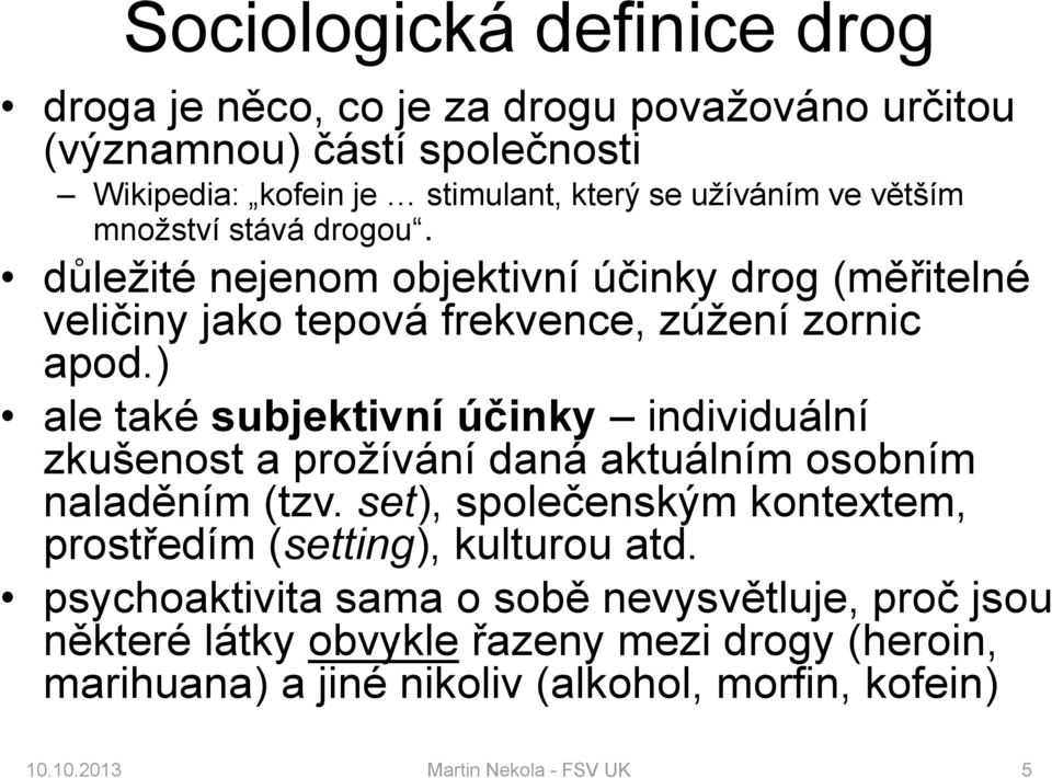 ) ale také subjektivní účinky individuální zkušenost a prožívání daná aktuálním osobním naladěním (tzv.