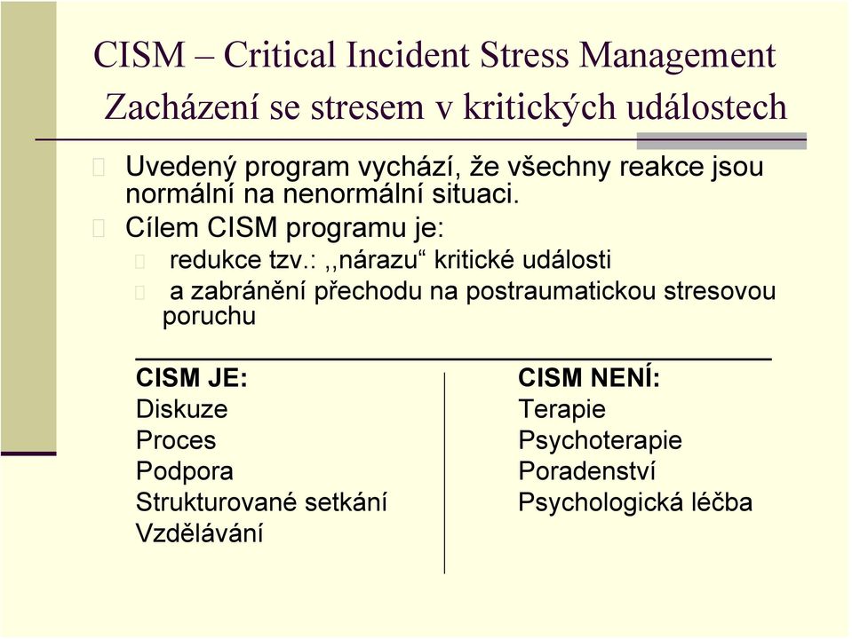 :,,nárazu kritické události a zabránění přechodu na postraumatickou stresovou poruchu CISM JE: CISM
