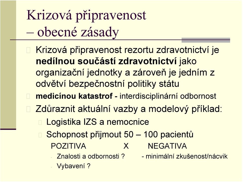 katastrof - interdisciplinární odbornost Zdůraznit aktuální vazby a modelový příklad: Logistika IZS a