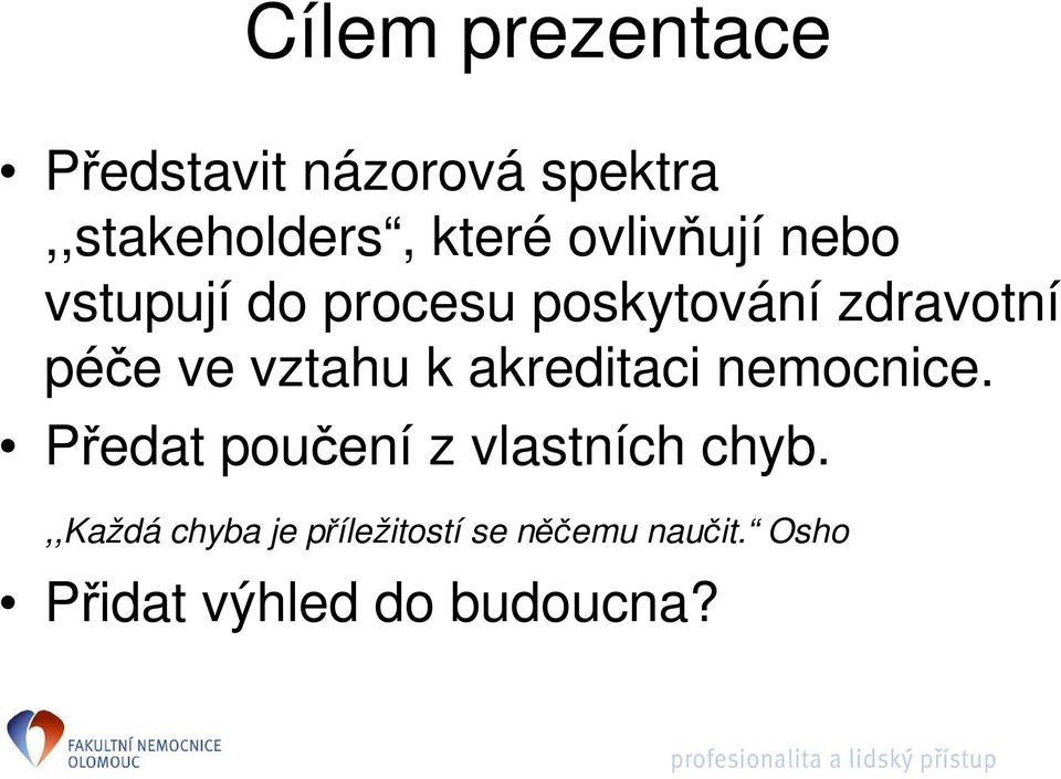 vztahu k akreditaci nemocnice. Předat poučení z vlastních chyb.