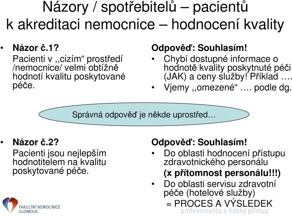 Chybí dostupné informace o hodnotě kvality poskytnuté péči (JAK) a ceny služby! Příklad. Vjemy,,omezené. podle dg.