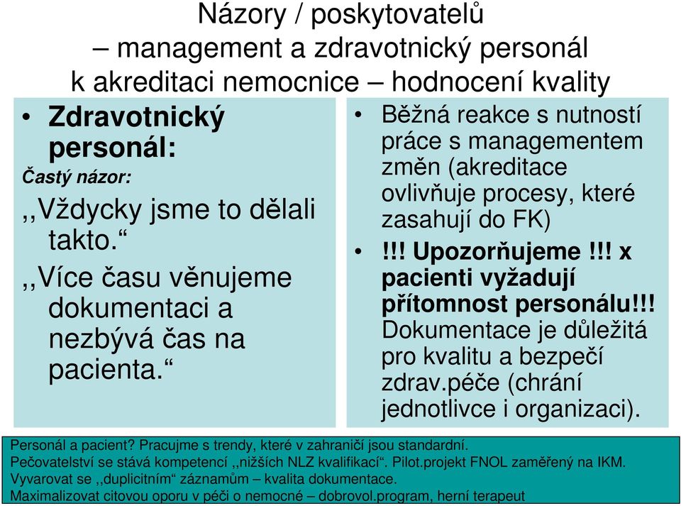 !! x pacienti vyžadují přítomnost personálu!!! Dokumentace je důležitá pro kvalitu a bezpečí zdrav.péče (chrání jednotlivce i organizaci). Personál a pacient?