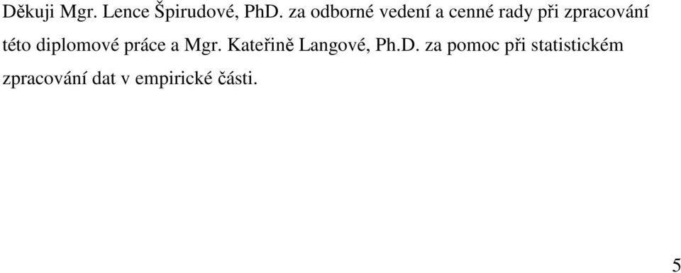 této diplomové práce a Mgr. Kateřině Langové, Ph.