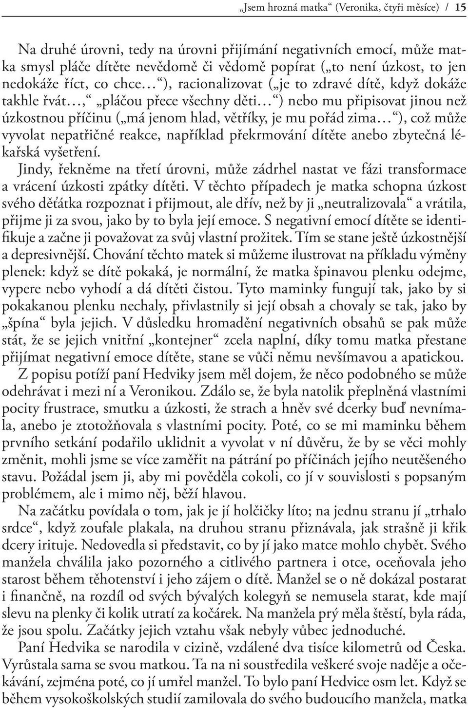 což může vyvolat nepatřičné reakce, například překrmování dítěte anebo zbytečná lékařská vyšetření.