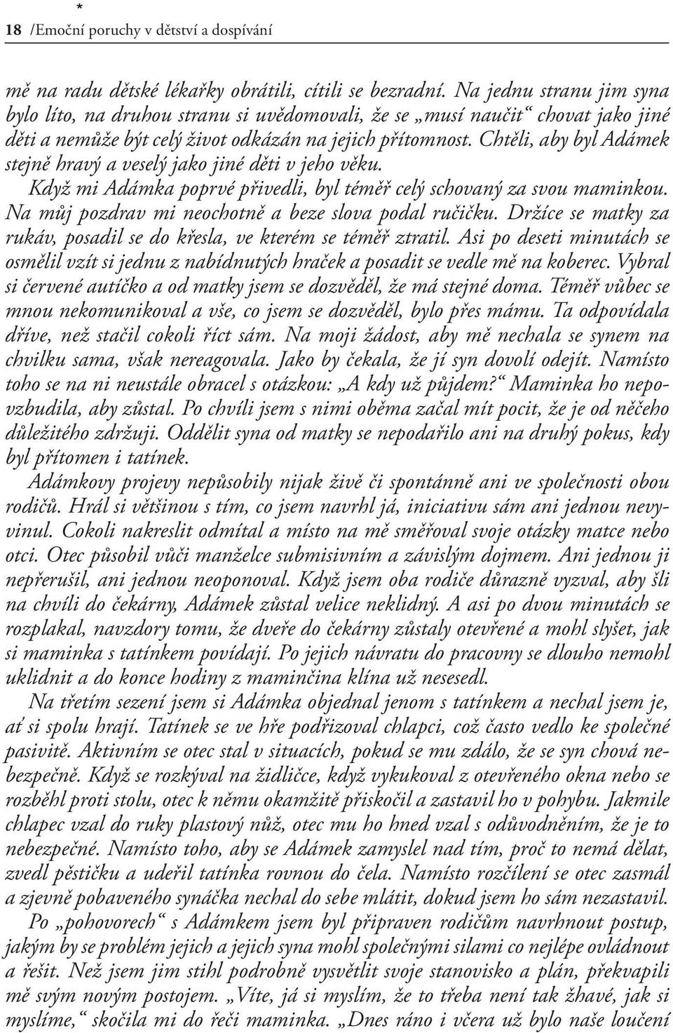 Chtěli, aby byl Adámek stejně hravý a veselý jako jiné děti v jeho věku. Když mi Adámka poprvé přivedli, byl téměř celý schovaný za svou maminkou.