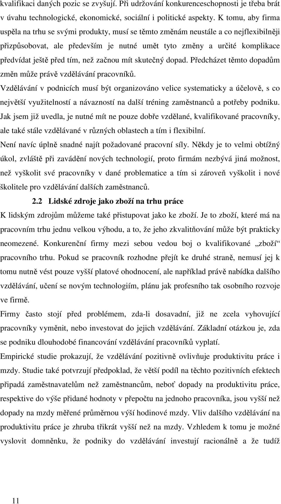 tím, než začnou mít skutečný dopad. Předcházet těmto dopadům změn může právě vzdělávání pracovníků.