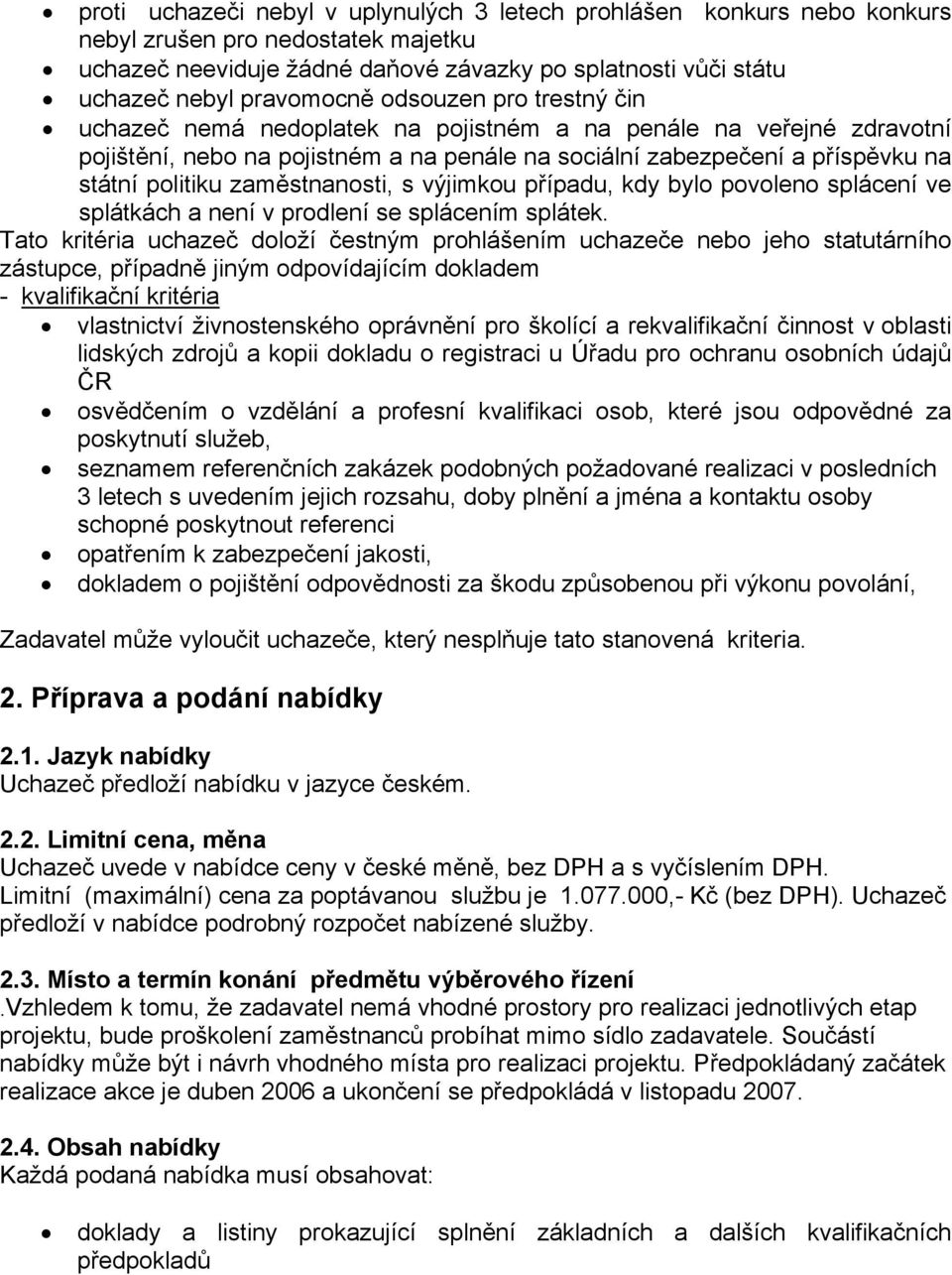 zaměstnanosti, s výjimkou případu, kdy bylo povoleno splácení ve splátkách a není v prodlení se splácením splátek.