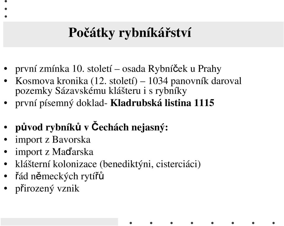 doklad- Kladrubská listina 1115 původ rybníků v Čechách nejasný: import z Bavorska import