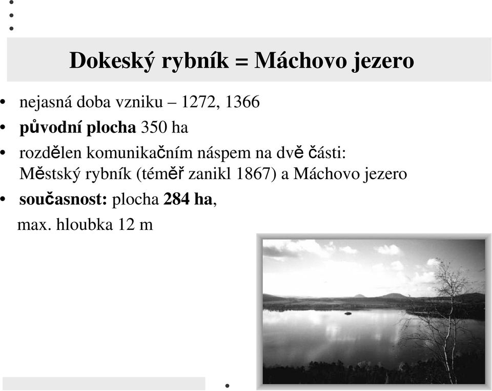 náspem na dvěčásti: Městský rybník (téměř zanikl 1867)