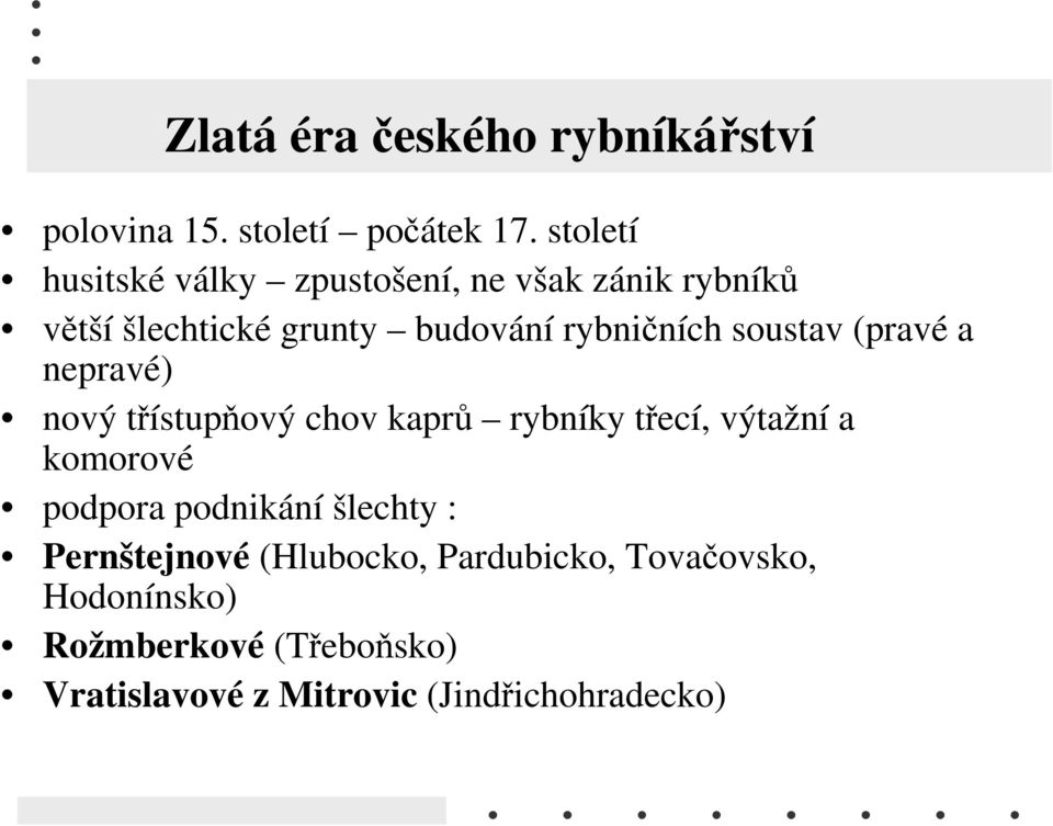 soustav (pravé a nepravé) nový třístupňový chov kaprů rybníky třecí, výtažní a komorové podpora