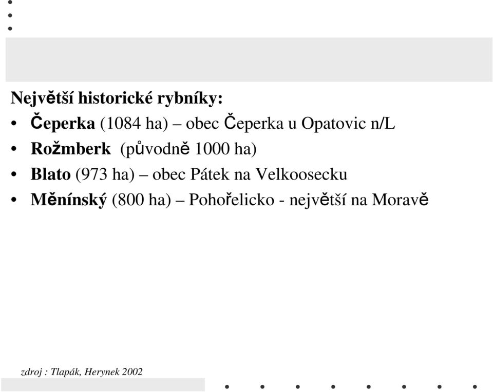 (973 ha) obec Pátek na Velkoosecku Měnínský (800 ha)