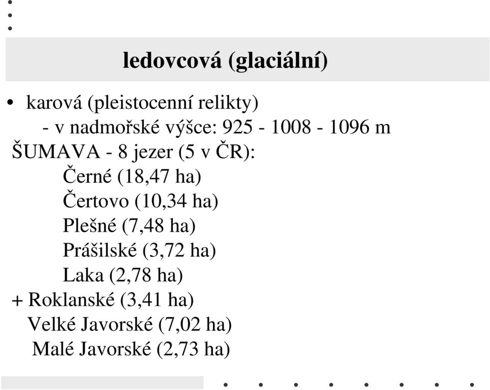 Čertovo (10,34 ha) Plešné (7,48 ha) Prášilské (3,72 ha) Laka (2,78