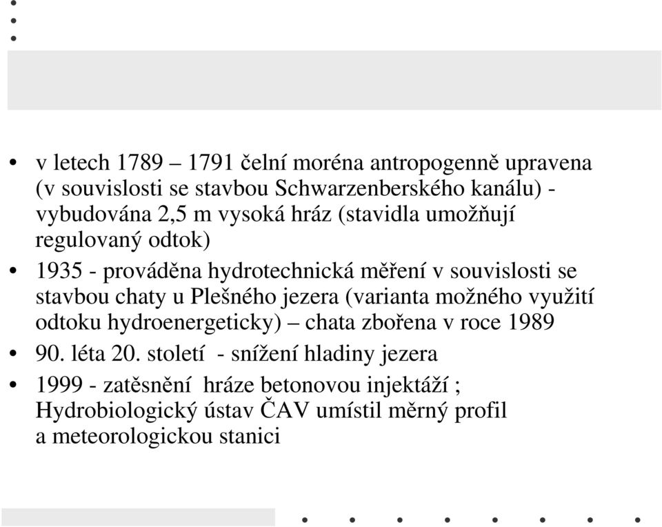 Plešného jezera (varianta možného využití odtoku hydroenergeticky) chata zbořena v roce 1989 90. léta 20.