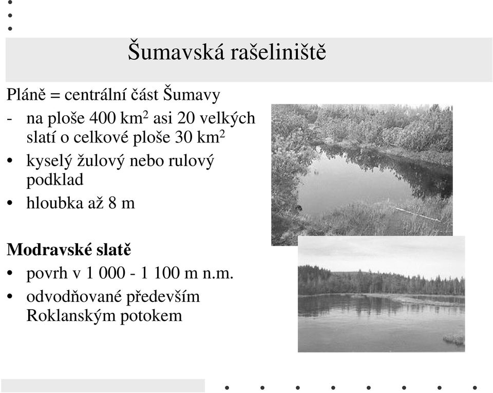 žulový nebo rulový podklad hloubka až 8 m Modravské slatě