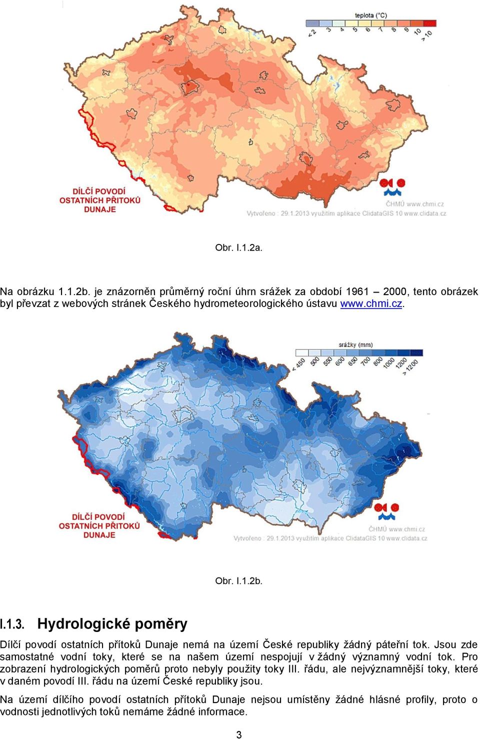 Jsou zde samostatné vodní toky, které se na našem území nespojují v žádný významný vodní tok. Pro zobrazení hydrologických poměrů proto nebyly použity toky III.