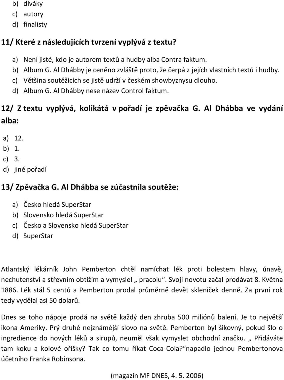 12/ Z textu vyplývá, kolikátá v pořadí je zpěvačka G. Al Dhábba ve vydání alba: a) 12. b) 1. c) 3. d) jiné pořadí 13/ Zpěvačka G.