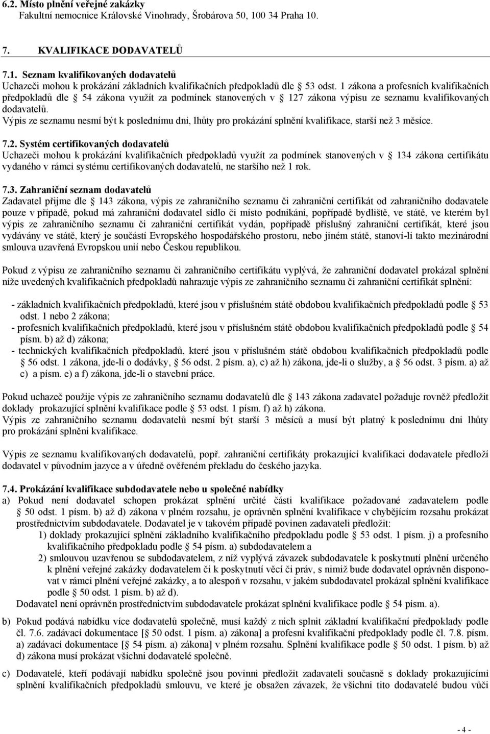 1 zákona a profesních kvalifikačních předpokladů dle 54 zákona využít za podmínek stanovených v 127 zákona výpisu ze seznamu kvalifikovaných dodavatelů.