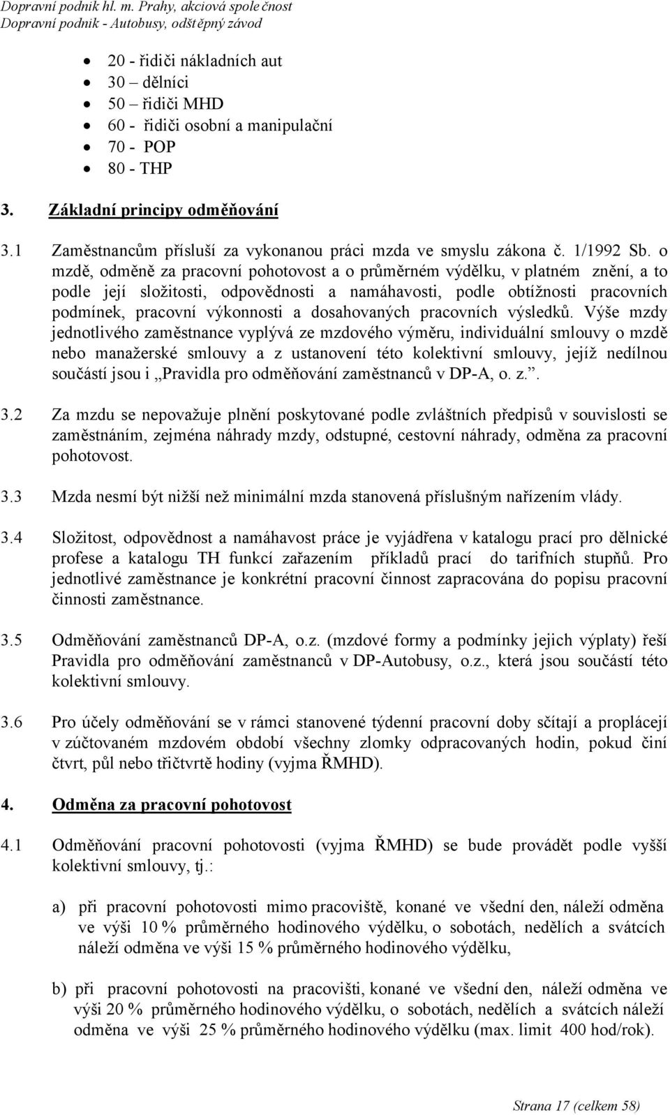 o mzdě, odměně za pracovní pohotovost a o průměrném výdělku, v platném znění, a to podle její složitosti, odpovědnosti a namáhavosti, podle obtížnosti pracovních podmínek, pracovní výkonnosti a