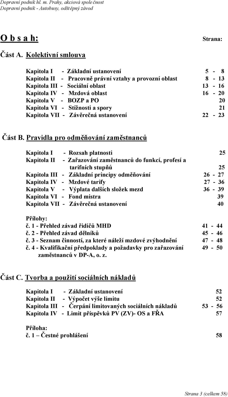 BOZP a PO 20 Kapitola VI - Stížnosti a spory 21 Kapitola VII - Závěrečná ustanovení 22-23 Část B.