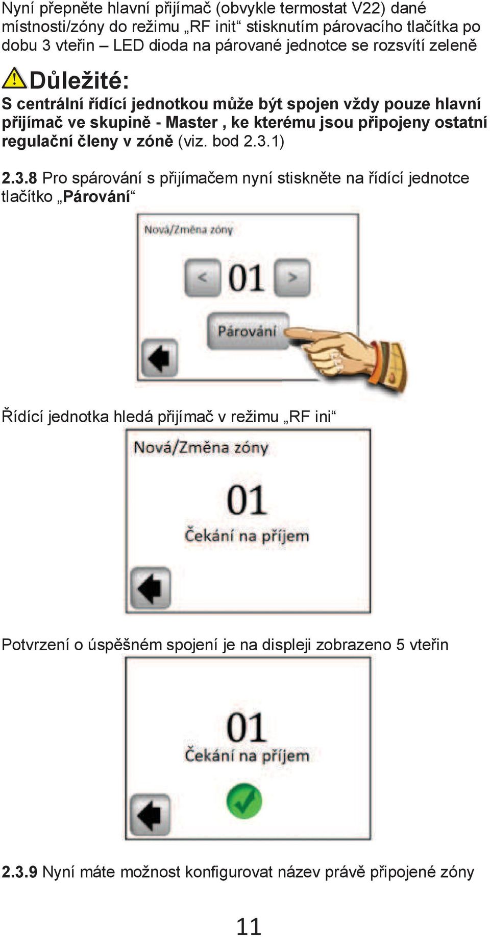 připojeny ostatní regulační členy v zóně (viz. bod 2.3.