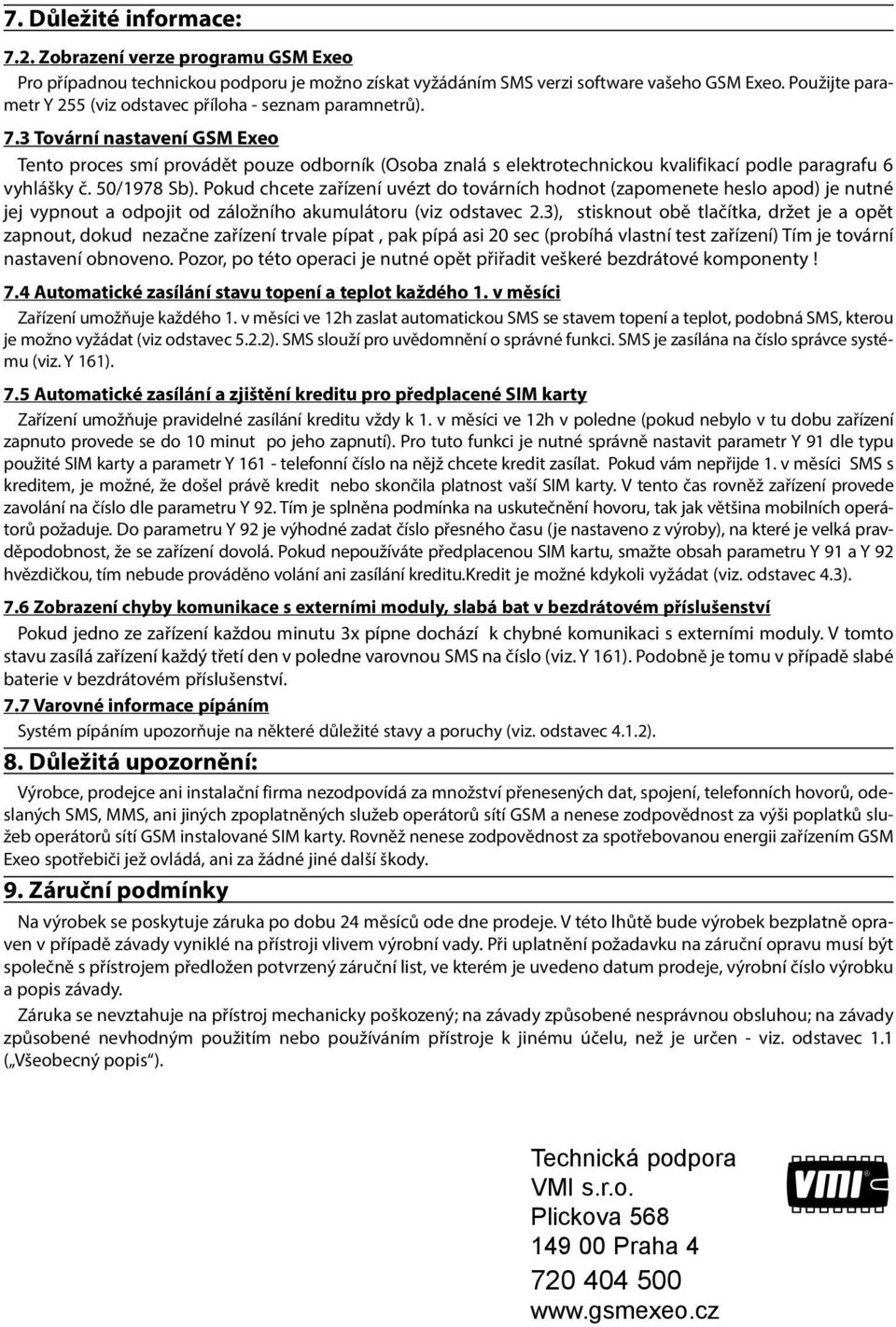 3 Tovární nastavení GSM Exeo Tento proces smí provádět pouze odborník (Osoba znalá s elektrotechnickou kvalifikací podle paragrafu 6 vyhlášky č. 5/978 Sb).