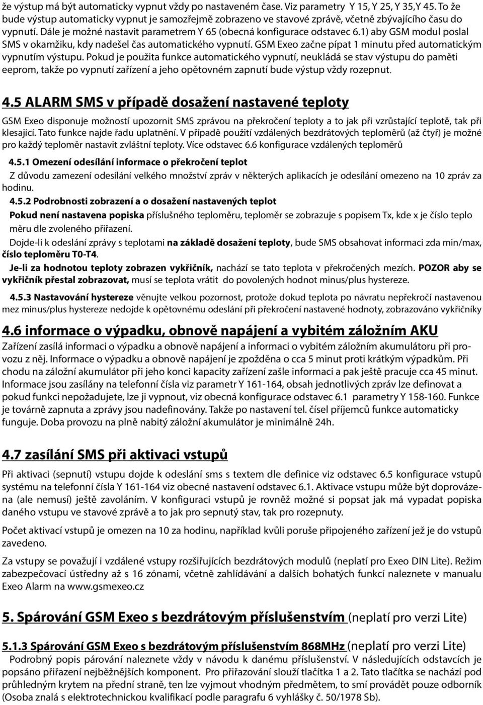 ) aby GSM modul poslal SMS v okamžiku, kdy nadešel čas automatického vypnutí. GSM Exeo začne pípat minutu před automatickým vypnutím výstupu.