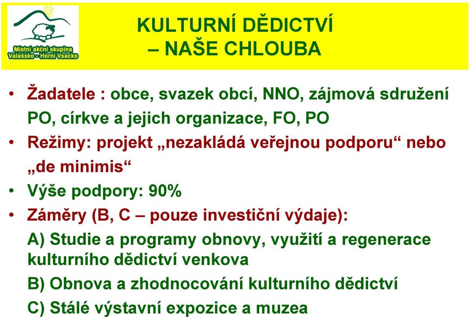 90% Záměry (B, C pouze investiční výdaje): A) Studie a programy obnovy, vyuţití a regenerace