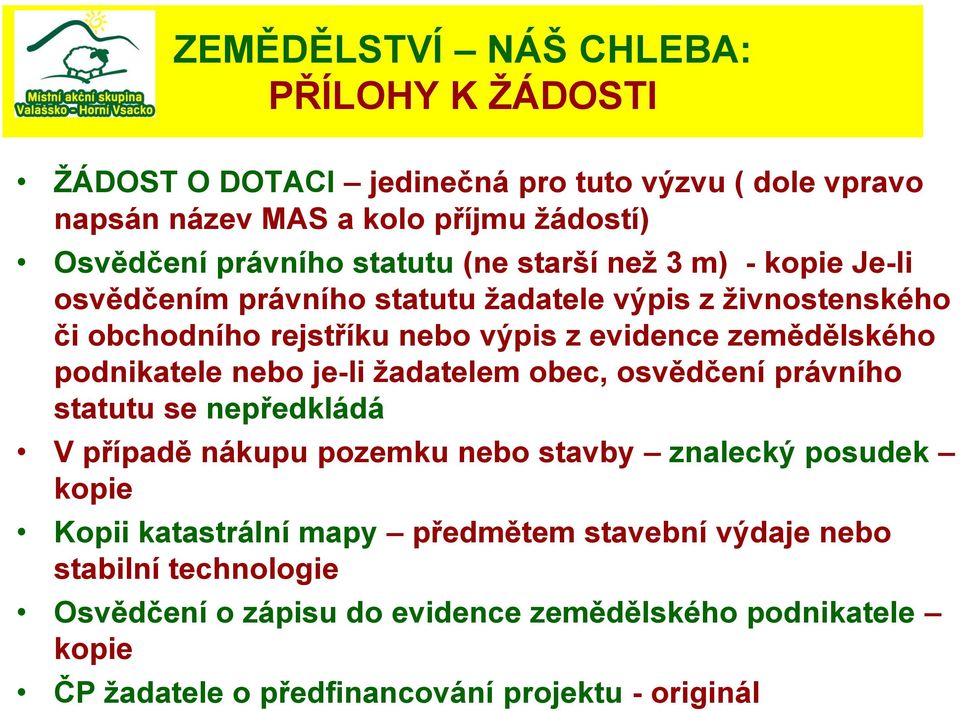 podnikatele nebo je-li ţadatelem obec, osvědčení právního statutu se nepředkládá V případě nákupu pozemku nebo stavby znalecký posudek kopie Kopii katastrální