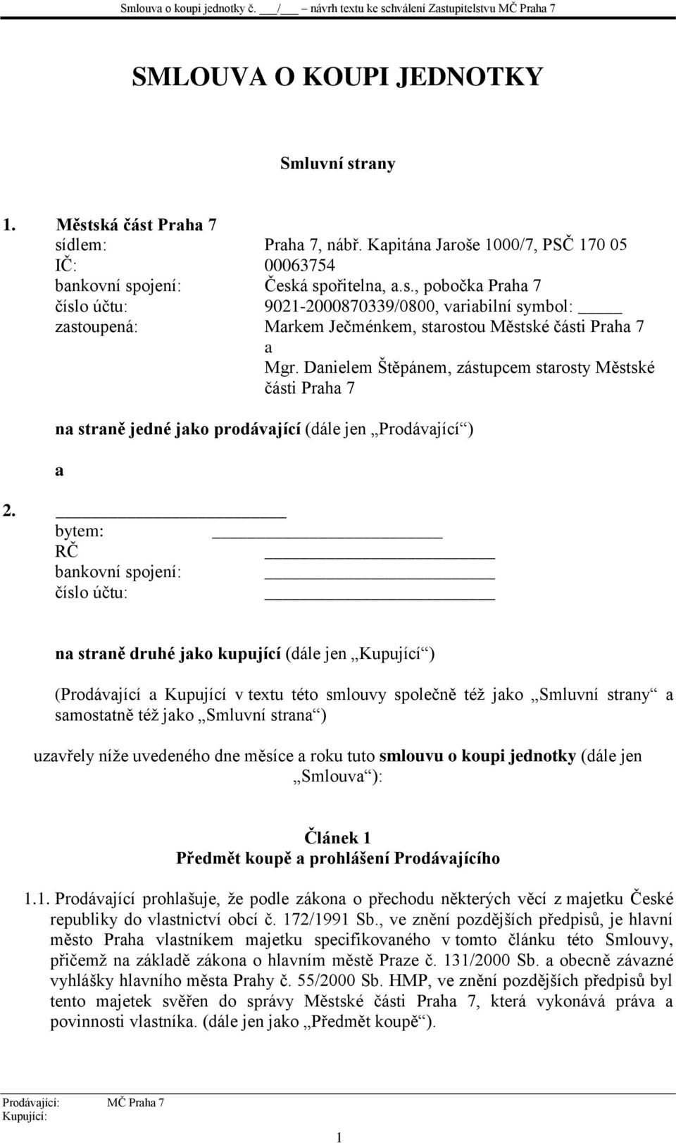 bytem: RČ bankovní spojení: číslo účtu: na straně druhé jako kupující (dále jen Kupující ) (Prodávající a Kupující v textu této smlouvy společně též jako Smluvní strany a samostatně též jako Smluvní