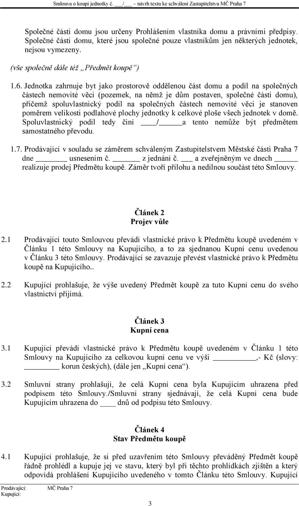 Jednotka zahrnuje byt jako prostorově oddělenou část domu a podíl na společných částech nemovité věci (pozemek, na němž je dům postaven, společné části domu), přičemž spoluvlastnický podíl na