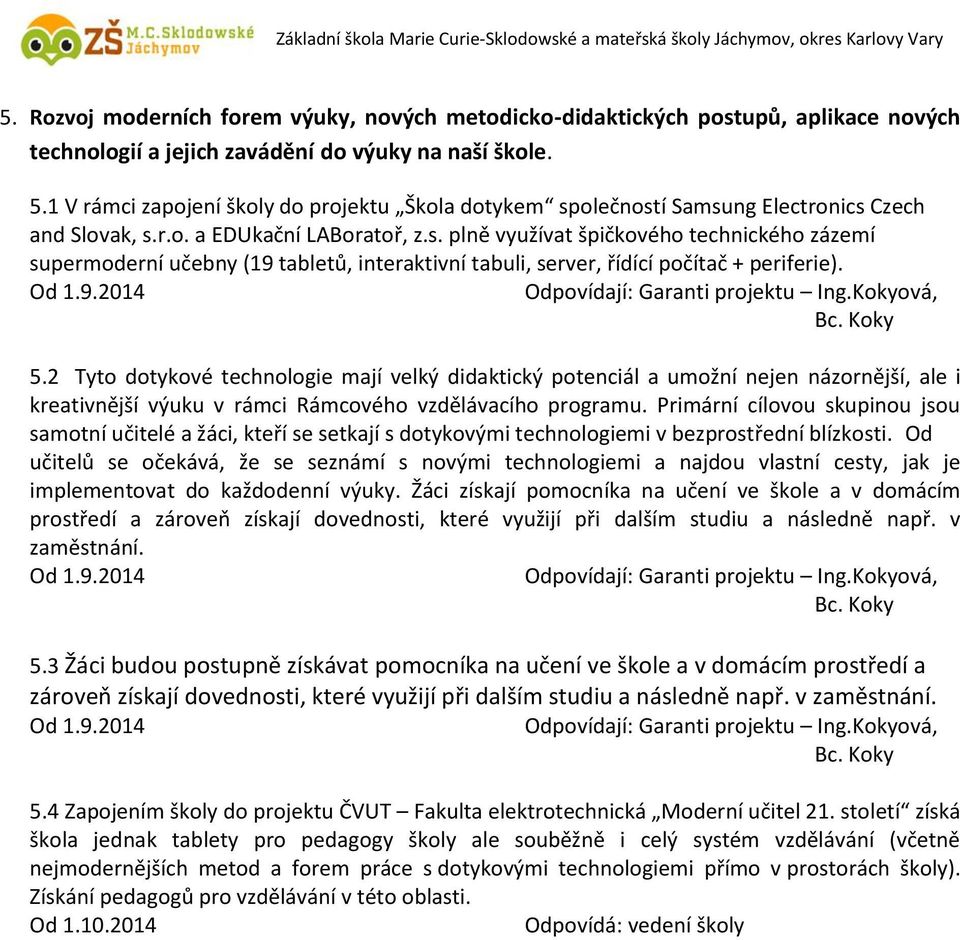 Od 1.9.2014 Odpovídají: Garanti projektu Ing.Kokyová, Bc. Koky 5.