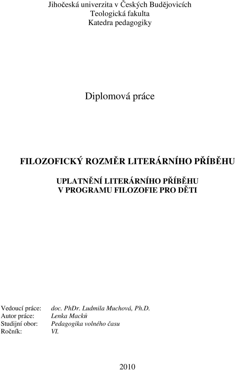 PŘÍBĚHU V PROGRAMU FILOZOFIE PRO DĚTI Vedoucí práce: Autor práce: Studijní obor: