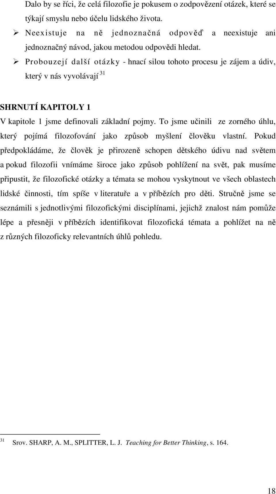 Probouzejí další otázky - hnací silou tohoto procesu je zájem a údiv, který v nás vyvolávají 31 SHRNUTÍ KAPITOLY 1 V kapitole 1 jsme definovali základní pojmy.