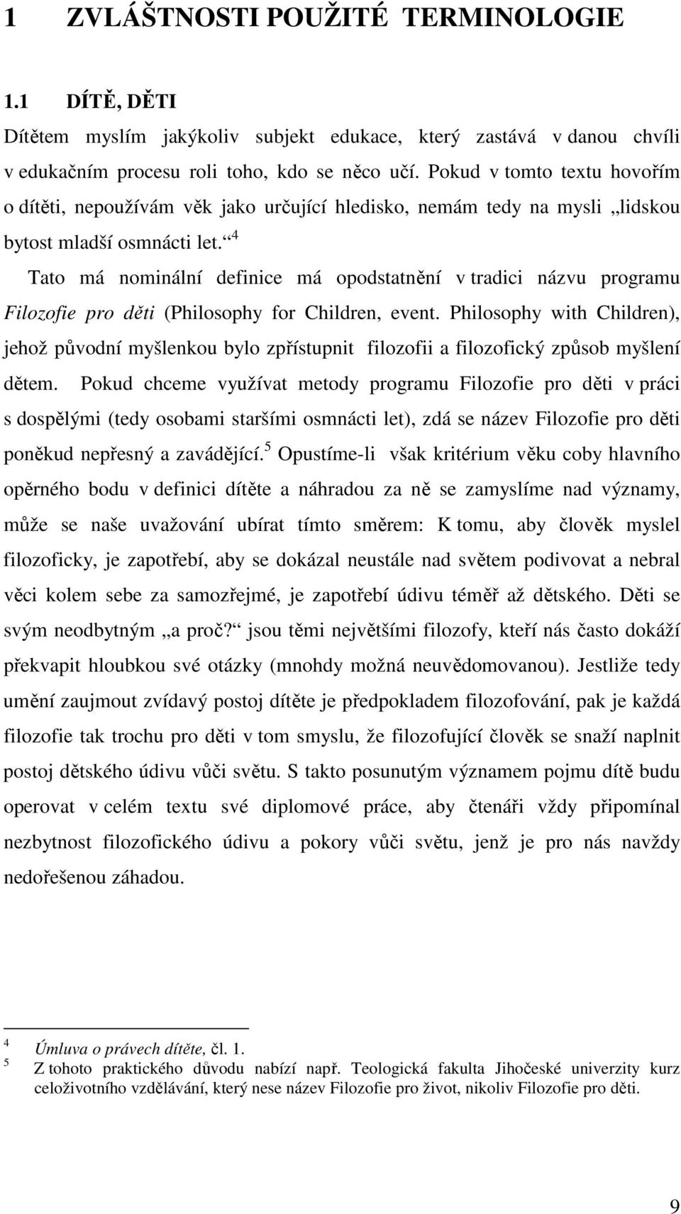 4 Tato má nominální definice má opodstatnění v tradici názvu programu Filozofie pro děti (Philosophy for Children, event.