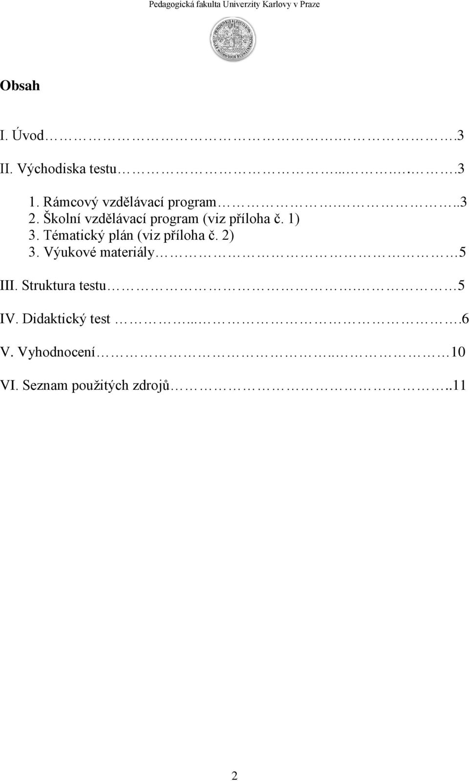 Školní vzdělávací program (viz příloha č. 1) 3.