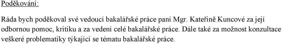 Kateřině Kuncové za její odbornou pomoc, kritiku a za vedení