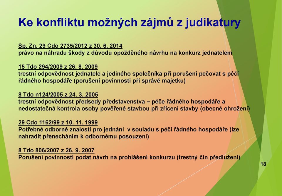 2005 trestní odpovědnost předsedy představenstva péče řádného hospodáře a nedostatečná kontrola osoby pověřené stavbou při zřícení stavby (obecné ohrožení) 29 Cdo 116