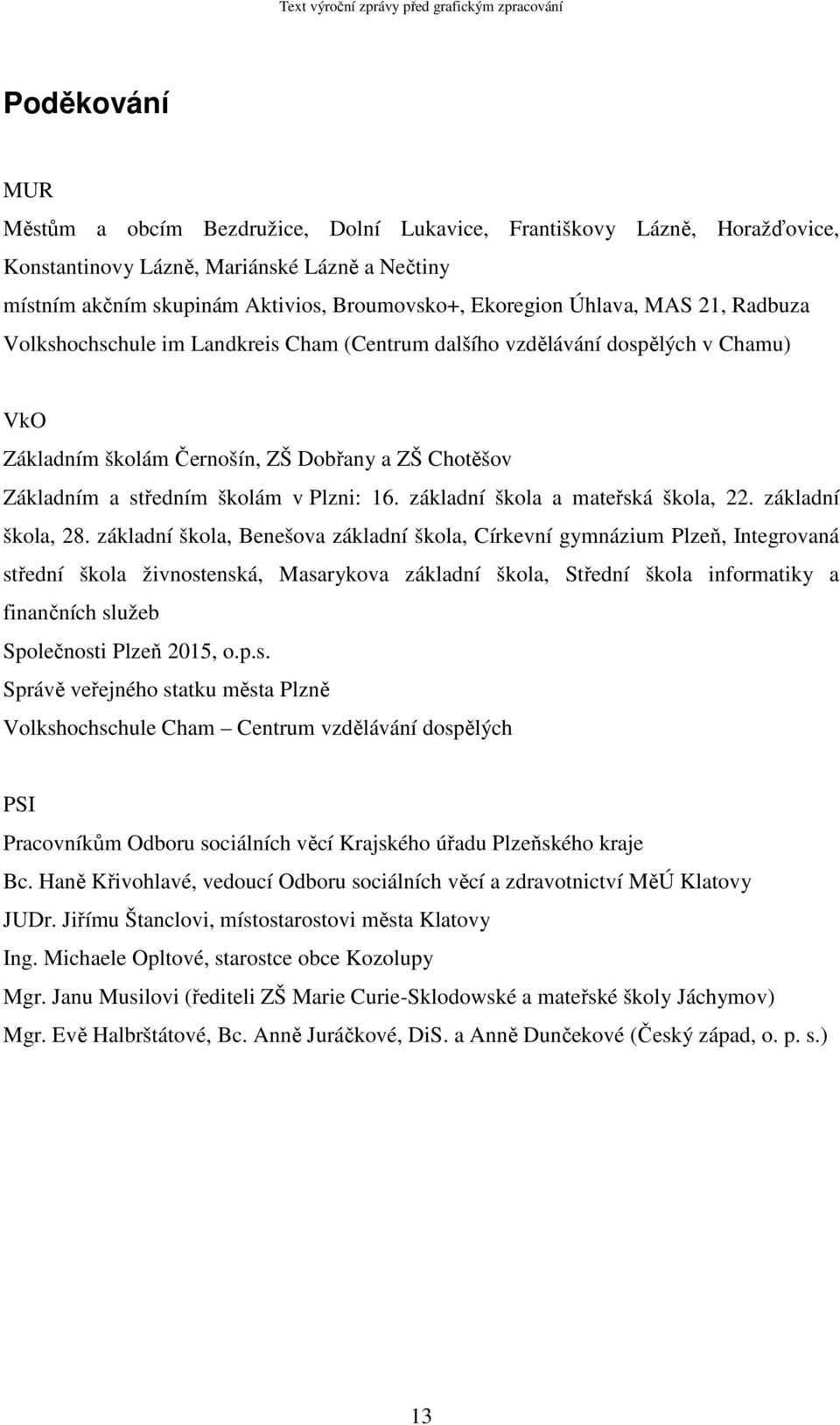 16. základní škola a mateřská škola, 22. základní škola, 28.