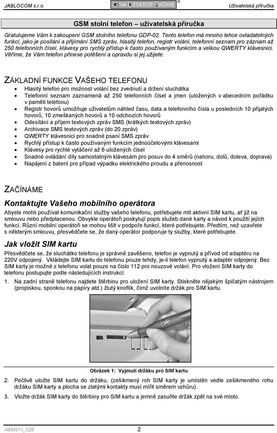 přístup k často používaným funkcím a velkou QWERTY klávesnici. Věříme, že Vám telefon přinese potěšení a opravdu si jej užijete.