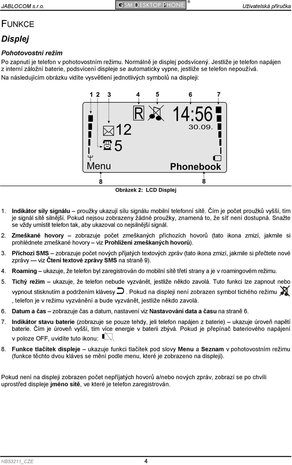 Na následujícím obrázku vidíte vysvětlení jednotlivých symbolů na displeji: Obrázek 2: LCD Displej 1. Indikátor síly signálu proužky ukazují sílu signálu mobilní telefonní sítě.