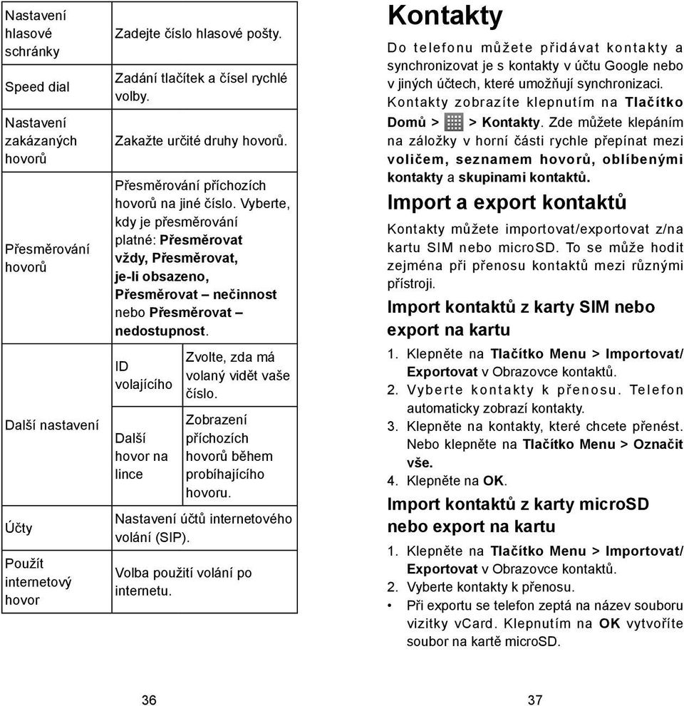 Vyberte, kdy je přesměrování platné: Přesměrovat vždy, Přesměrovat, je-li obsazeno, Přesměrovat nečinnost nebo Přesměrovat nedostupnost.