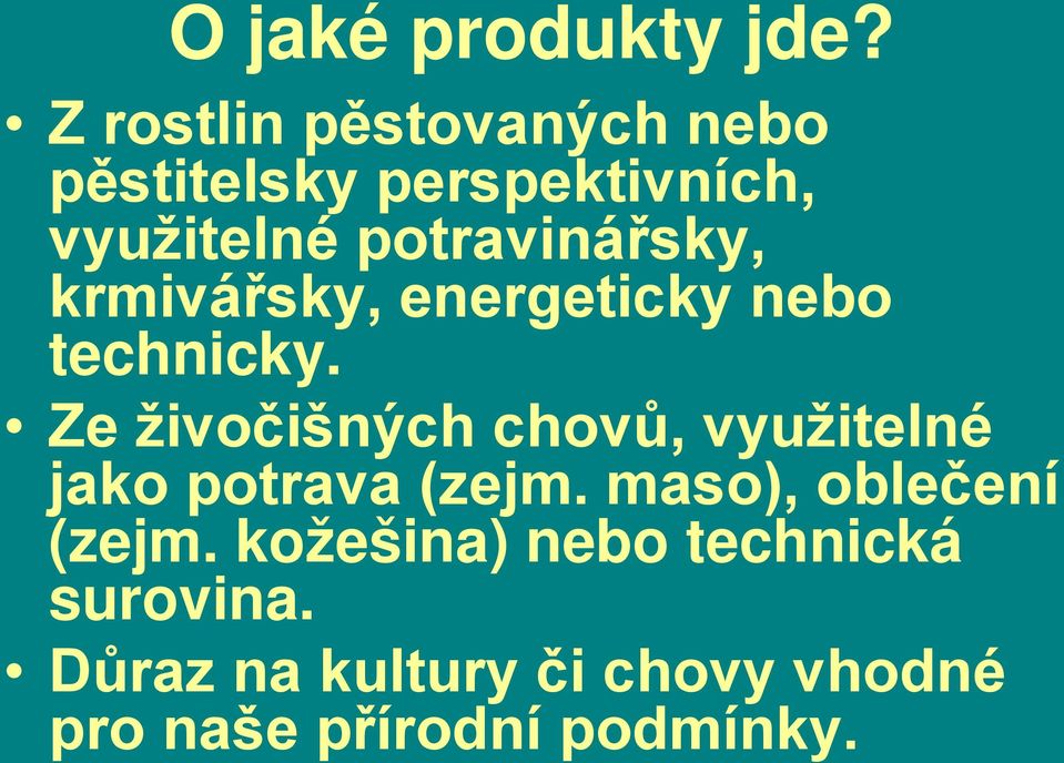 potravinářsky, krmivářsky, energeticky nebo technicky.