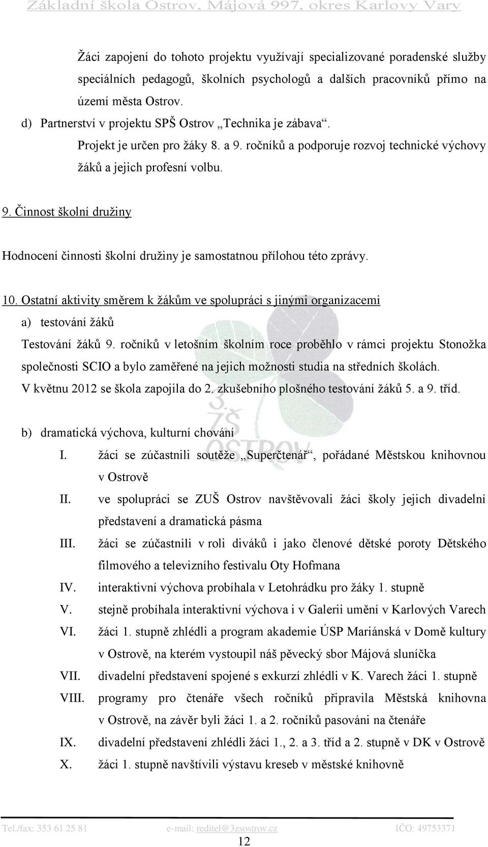 10. Ostatní aktivity směrem k žákům ve spolupráci s jinými organizacemi a) testování žáků Testování žáků 9.