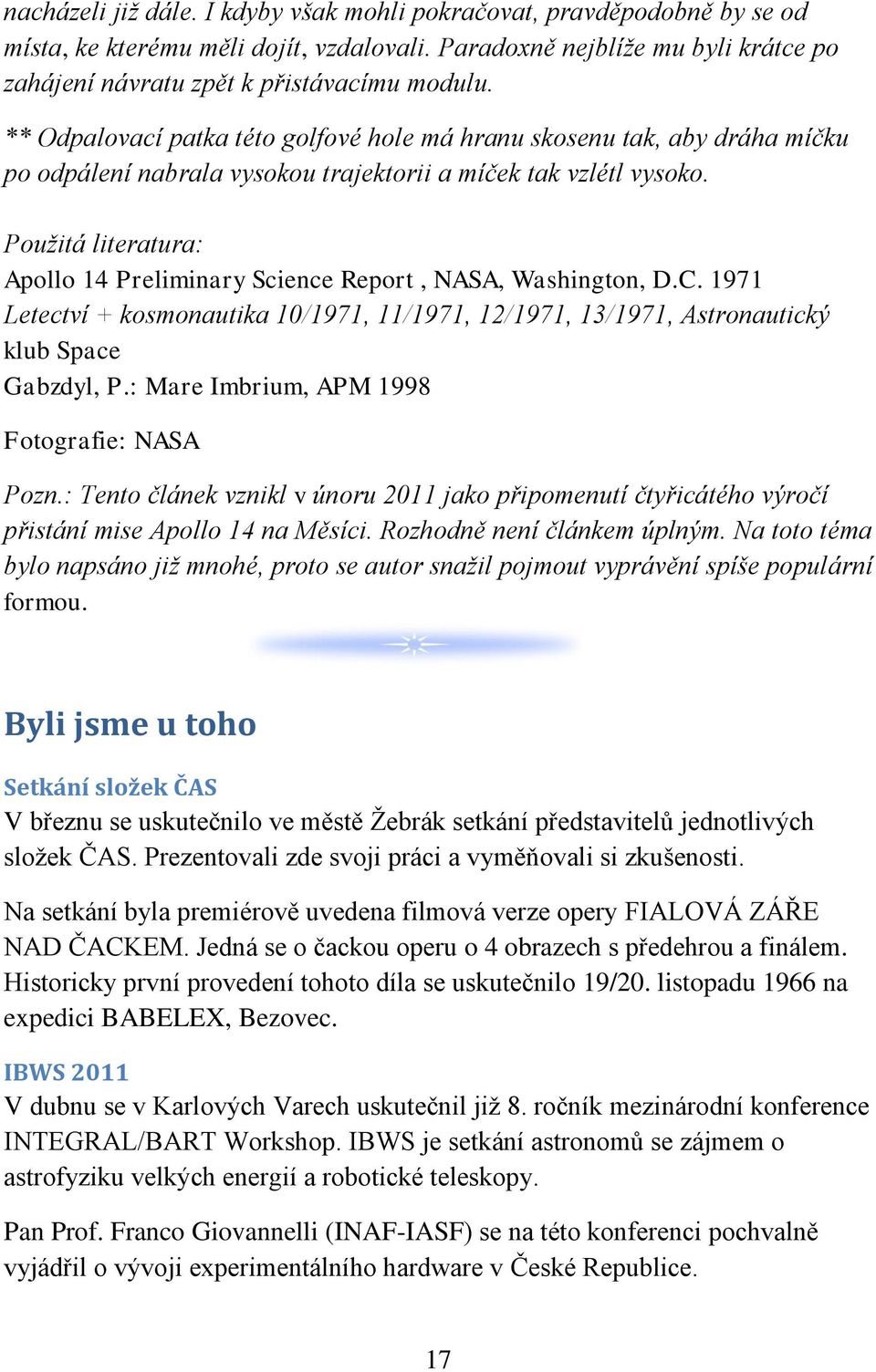 Použitá literatura: Apollo 14 Preliminary Science Report, NASA, Washington, D.C. 1971 Letectví + kosmonautika 10/1971, 11/1971, 12/1971, 13/1971, Astronautický klub Space Gabzdyl, P.