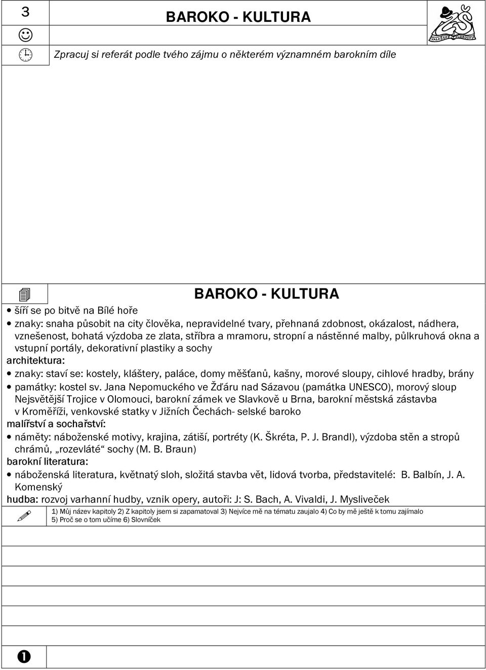 znaky: staví se: kostely, kláštery, paláce, domy měšťanů, kašny, morové sloupy, cihlové hradby, brány památky: kostel sv.