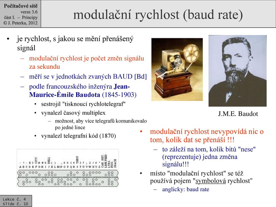 (1845-1903) sestrojil "tisknoucí rychlotelegraf" vynalezl časový multiplex možnost, aby více telegrafů komunikovalo po jedné lince vynalezl telegrafní kód