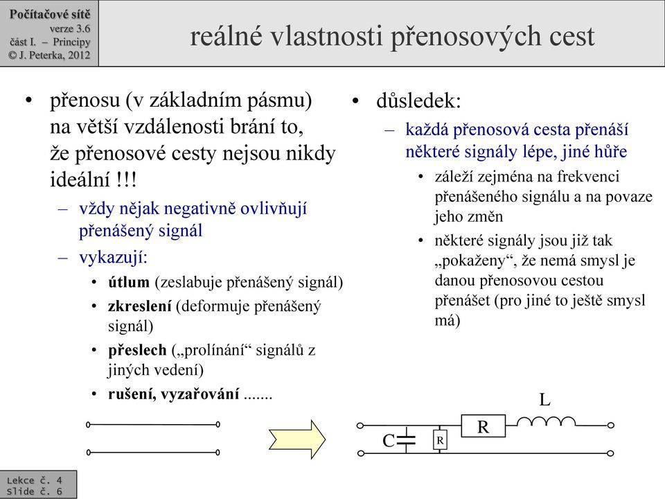 prolínání signálů z jiných vedení) rušení, vyzařování.