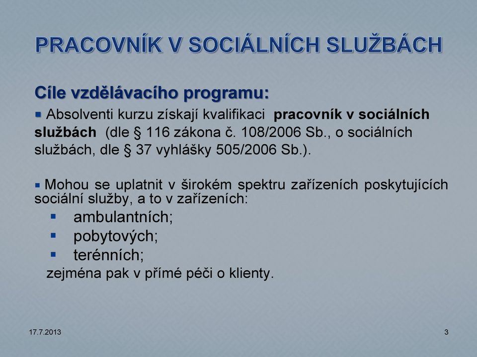 , o sociálních službách, dle 37 vyhlášky 505/2006 Sb.).