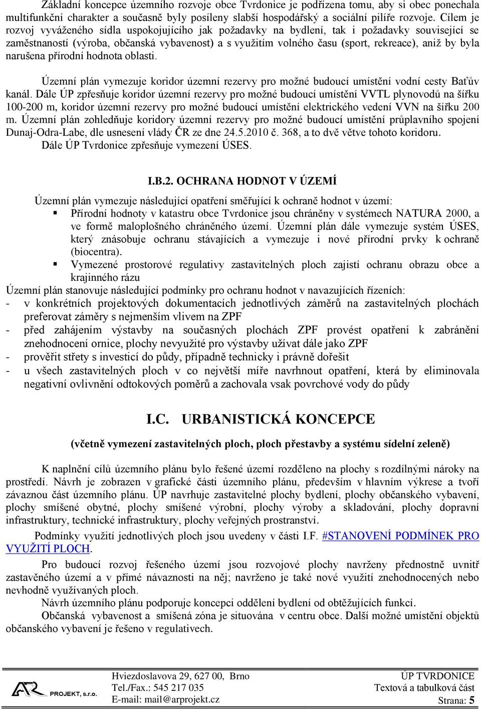 by byla narušena přírodní hodnota oblasti. Územní plán vymezuje koridor územní rezervy pro možné budoucí umístění vodní cesty Baťův kanál.