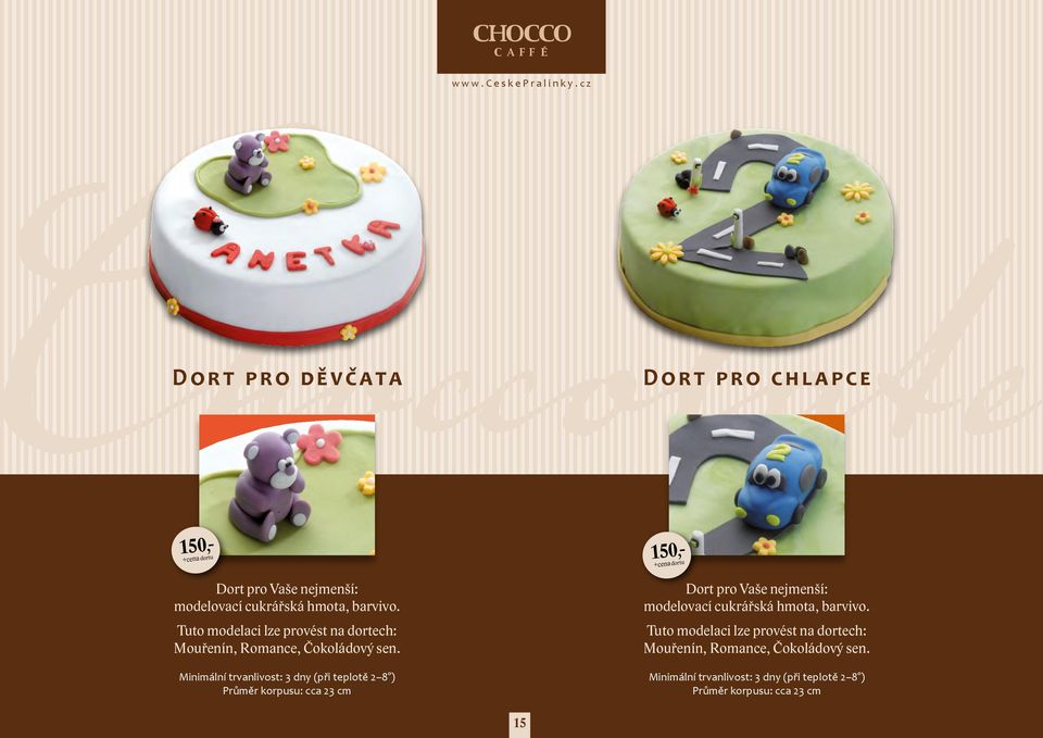 Tuto modelaci lze provést na dortech: Mouřenín, Romance, Čokoládový sen.